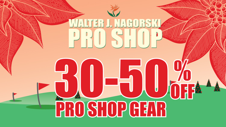 Walter J. Nagorski Pro Shop SPECIALS Walter J. Nagorski Pro Shop SPECIALS